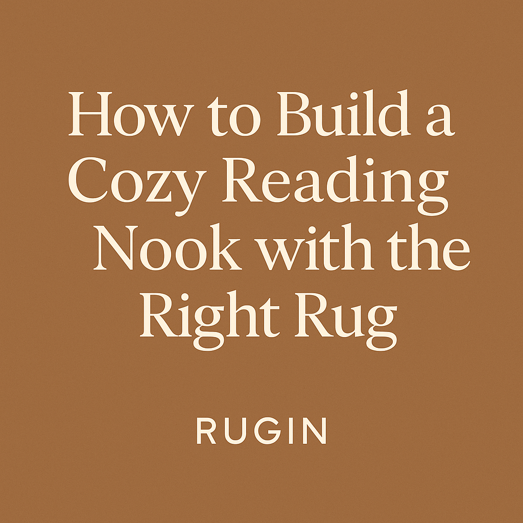 How to Build a Cozy Reading Nook with the Right Rug